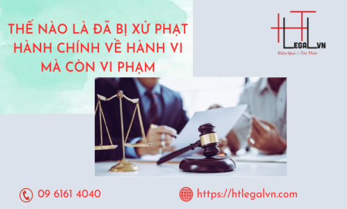 THẾ NÀO LÀ ĐÃ BỊ XỬ PHẠT HÀNH CHÍNH VỀ HÀNH VI MÀ CÒN VI PHẠM? (CÔNG TY LUẬT UY TÍN TẠI QUẬN BÌNH THẠNH, TÂN BÌNH TP.HCM)